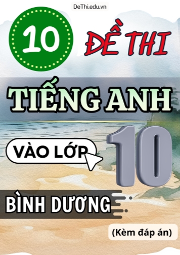Tổng hợp 10 Đề Tiếng Anh thi vào 10 Bình Dương (Kèm đáp án)